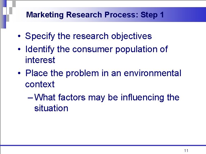 Marketing Research Process: Step 1 • Specify the research objectives • Identify the consumer Marketing Research Process: Step 1 • Specify the research objectives • Identify the consumer