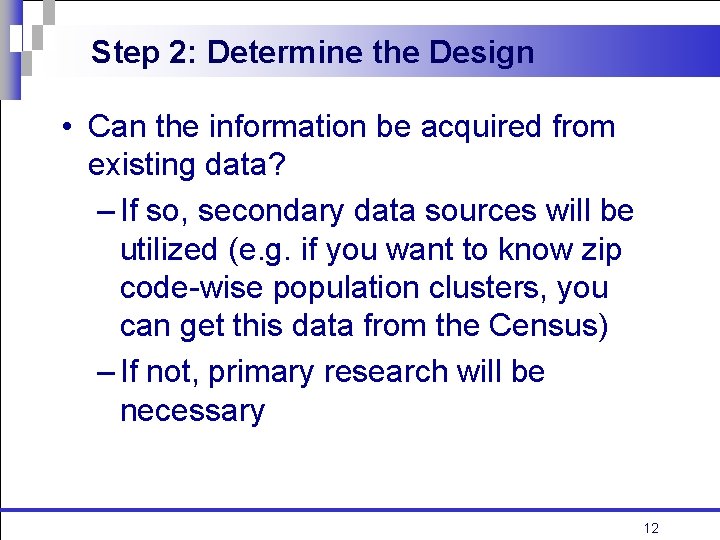 Step 2: Determine the Design • Can the information be acquired from existing data?