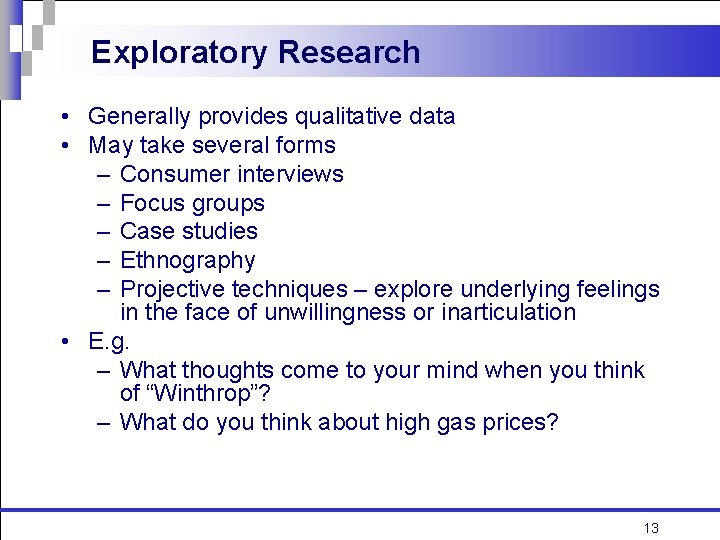 Exploratory Research • Generally provides qualitative data • May take several forms – Consumer