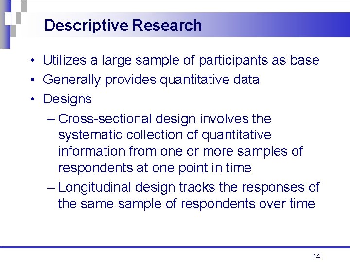 Descriptive Research • Utilizes a large sample of participants as base • Generally provides