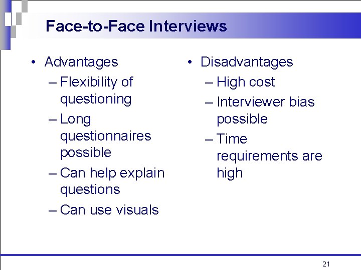 Face-to-Face Interviews • Advantages – Flexibility of questioning – Long questionnaires possible – Can Face-to-Face Interviews • Advantages – Flexibility of questioning – Long questionnaires possible – Can
