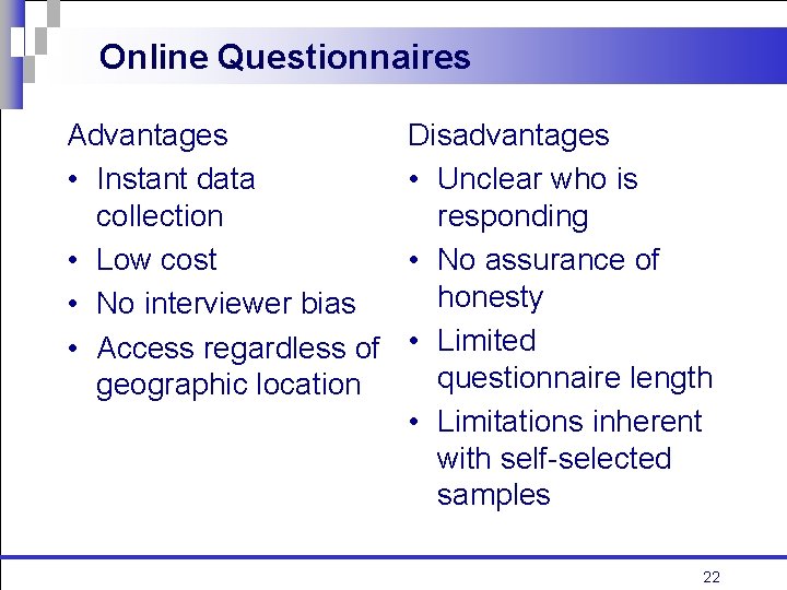 Online Questionnaires Advantages • Instant data collection • Low cost • No interviewer bias