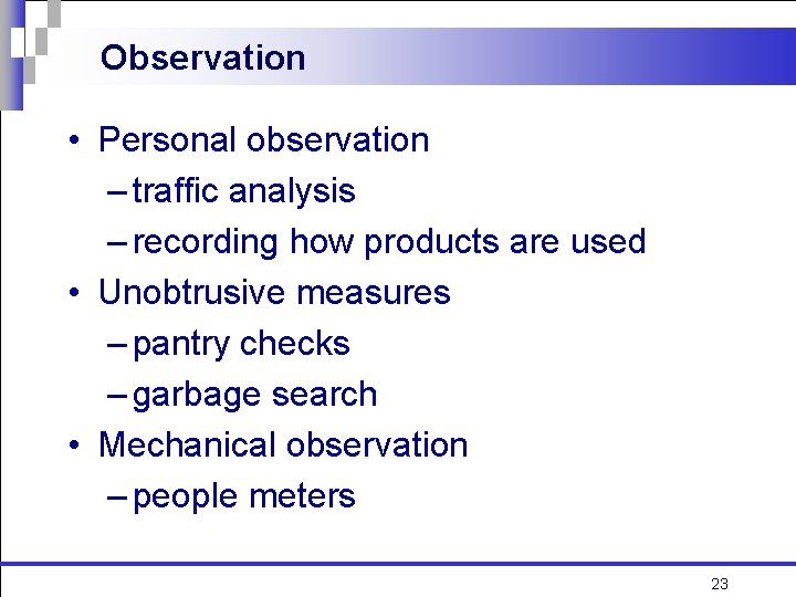 Observation • Personal observation – traffic analysis – recording how products are used •