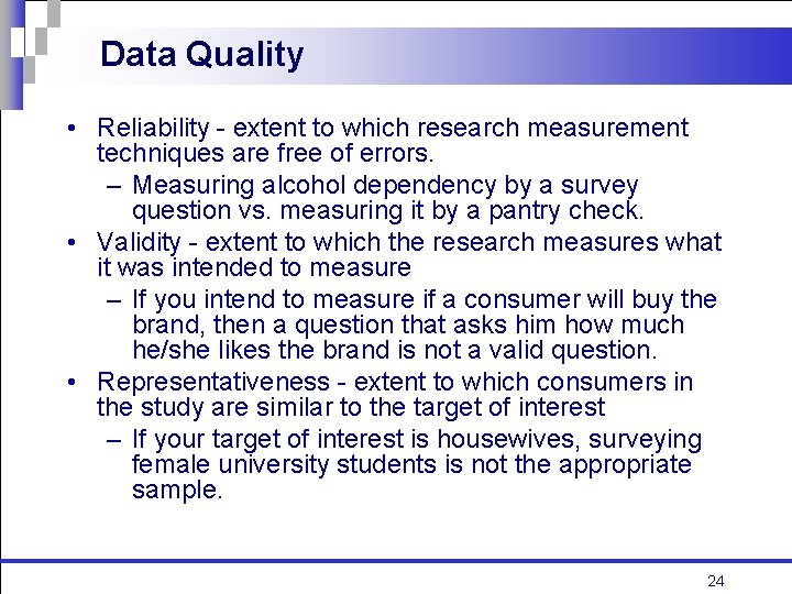 Data Quality • Reliability - extent to which research measurement techniques are free of