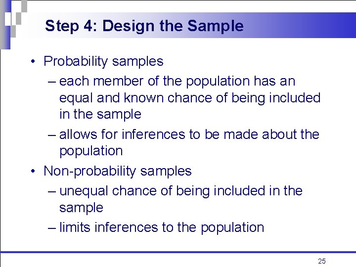 Step 4: Design the Sample • Probability samples – each member of the population