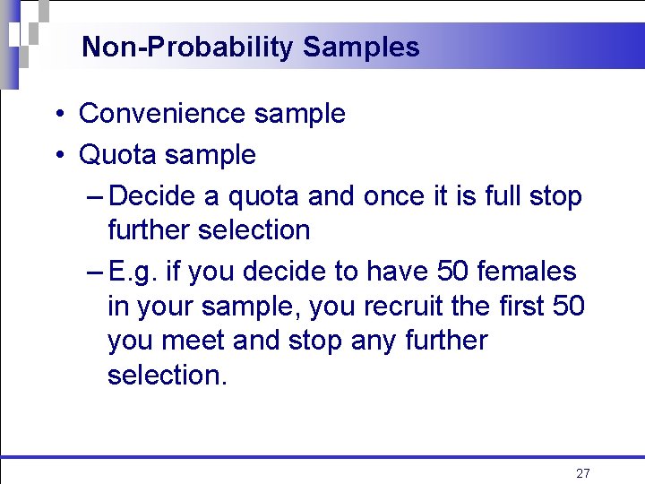 Non-Probability Samples • Convenience sample • Quota sample – Decide a quota and once