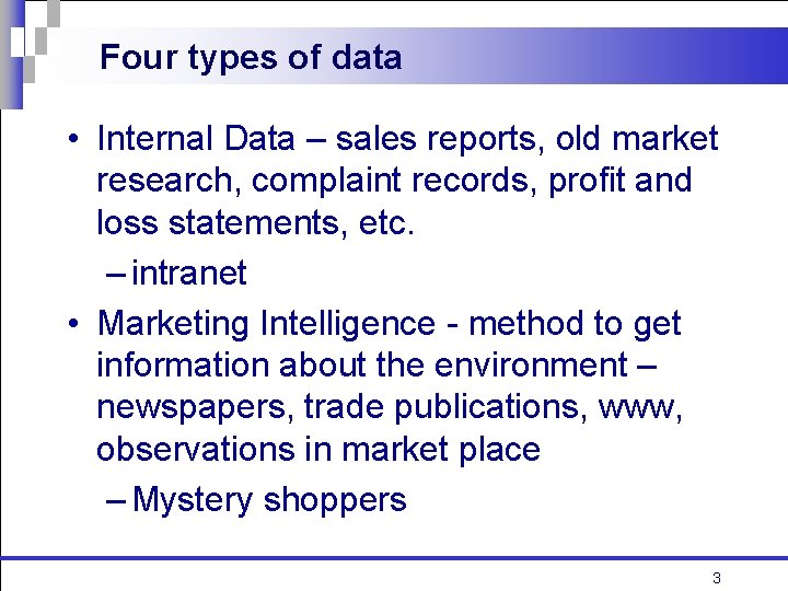 Four types of data • Internal Data – sales reports, old market research, complaint