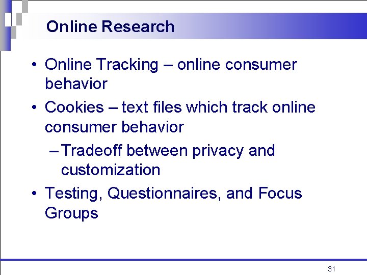 Online Research • Online Tracking – online consumer behavior • Cookies – text files