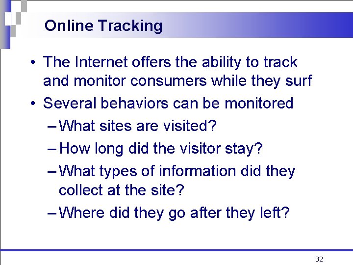 Online Tracking • The Internet offers the ability to track and monitor consumers while