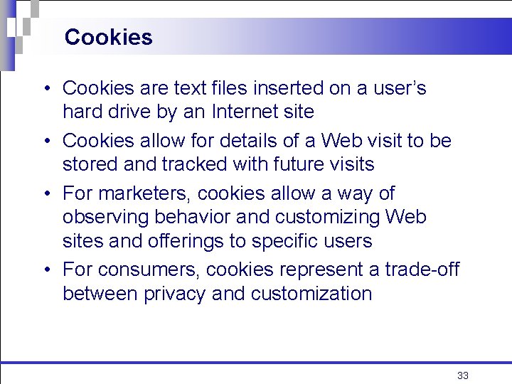 Cookies • Cookies are text files inserted on a user’s hard drive by an