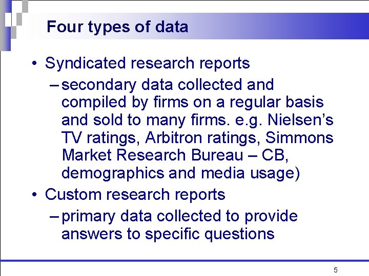 Four types of data • Syndicated research reports – secondary data collected and compiled Four types of data • Syndicated research reports – secondary data collected and compiled
