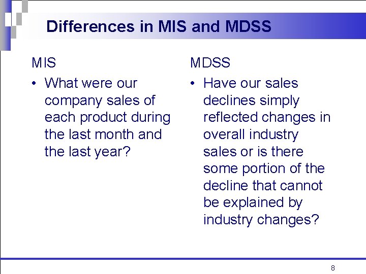 Differences in MIS and MDSS MIS • What were our company sales of each