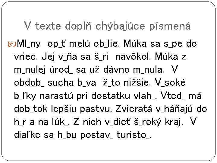 V texte doplň chýbajúce písmená Ml_ny op_ť melú ob_lie. Múka sa s_pe do vriec.