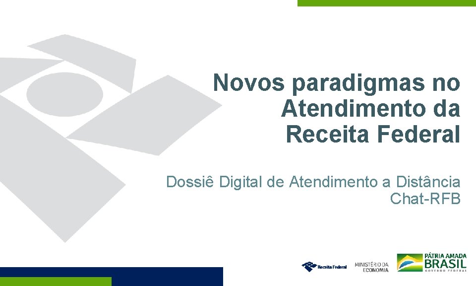 Novos paradigmas no Atendimento da Receita Federal Dossiê Digital de Atendimento a Distância Chat-RFB