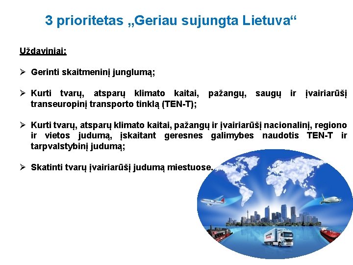 3 prioritetas „Geriau sujungta Lietuva“ Uždaviniai: Ø Gerinti skaitmeninį junglumą; Ø Kurti tvarų, atsparų