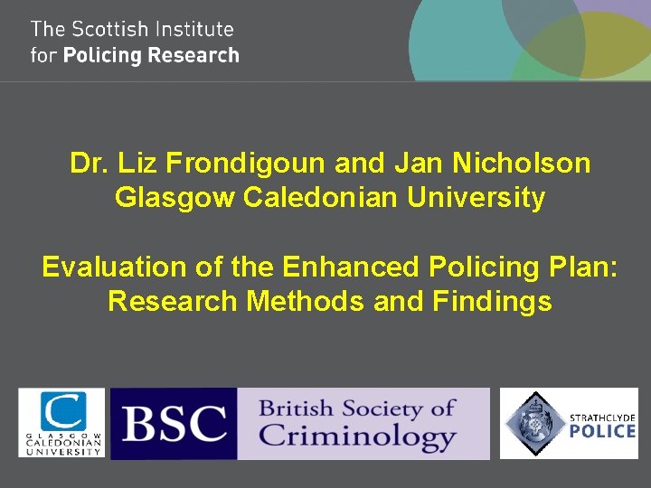 Dr. Liz Frondigoun and Jan Nicholson Glasgow Caledonian University Evaluation of the Enhanced Policing Dr. Liz Frondigoun and Jan Nicholson Glasgow Caledonian University Evaluation of the Enhanced Policing