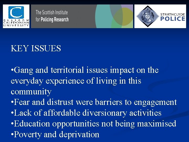 KEY ISSUES • Gang and territorial issues impact on the everyday experience of living KEY ISSUES • Gang and territorial issues impact on the everyday experience of living