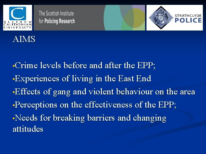 AIMS • Crime levels before and after the EPP; • Experiences of living in AIMS • Crime levels before and after the EPP; • Experiences of living in