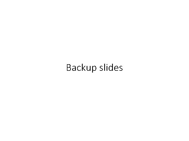 Backup slides 