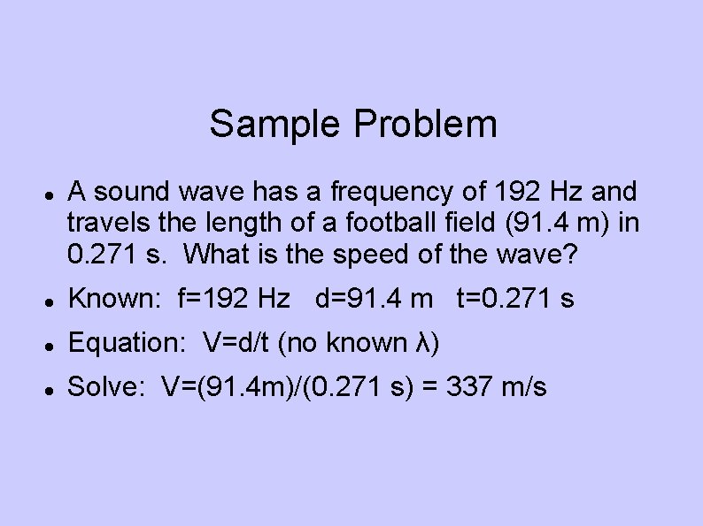 Sample Problem A sound wave has a frequency of 192 Hz and travels the
