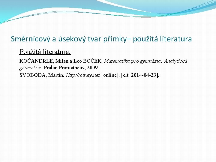 Směrnicový a úsekový tvar přímky– použitá literatura Použitá literatura: KOČANDRLE, Milan a Leo BOČEK. Směrnicový a úsekový tvar přímky– použitá literatura Použitá literatura: KOČANDRLE, Milan a Leo BOČEK.