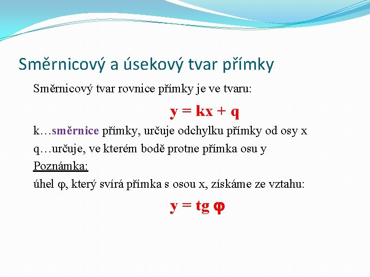 Směrnicový a úsekový tvar přímky Směrnicový tvar rovnice přímky je ve tvaru: y = Směrnicový a úsekový tvar přímky Směrnicový tvar rovnice přímky je ve tvaru: y =