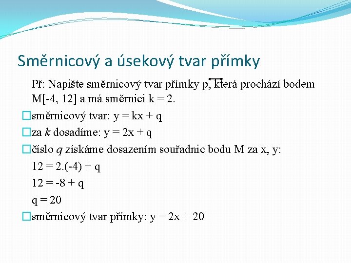 Směrnicový a úsekový tvar přímky Př: Napište směrnicový tvar přímky p, která prochází bodem Směrnicový a úsekový tvar přímky Př: Napište směrnicový tvar přímky p, která prochází bodem