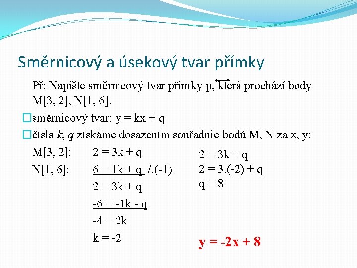Směrnicový a úsekový tvar přímky Př: Napište směrnicový tvar přímky p, která prochází body Směrnicový a úsekový tvar přímky Př: Napište směrnicový tvar přímky p, která prochází body
