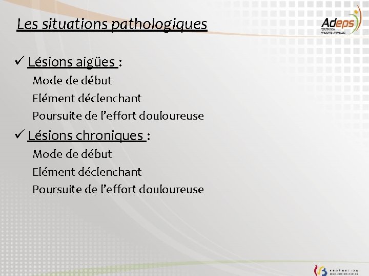 Les situations pathologiques ü Lésions aigües : Mode de début Elément déclenchant Poursuite de