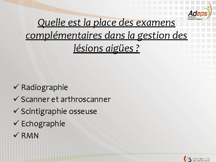 Quelle est la place des examens complémentaires dans la gestion des lésions aigües ?