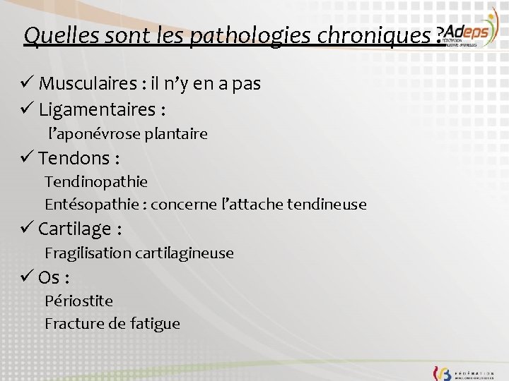 Quelles sont les pathologies chroniques ? ü Musculaires : il n’y en a pas