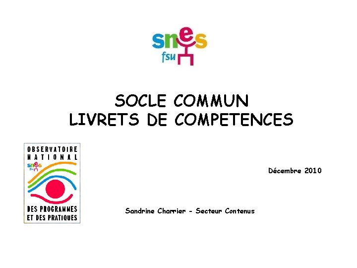 SOCLE COMMUN LIVRETS DE COMPETENCES Décembre 2010 Sandrine Charrier - Secteur Contenus 