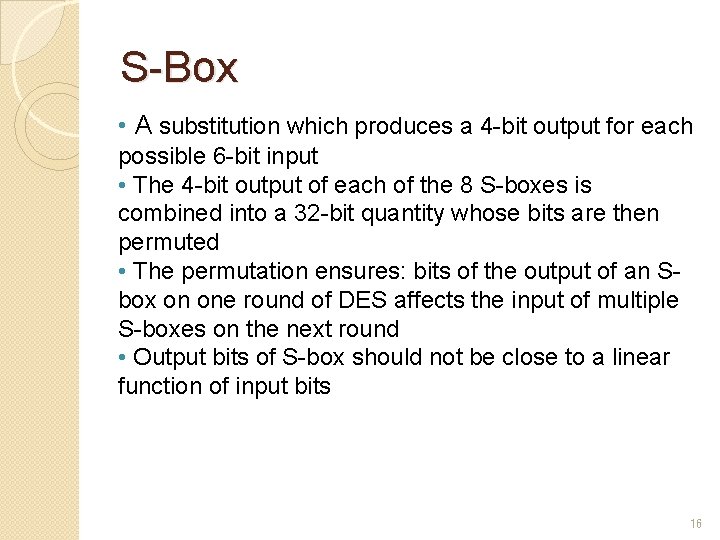 S-Box • A substitution which produces a 4 -bit output for each possible 6