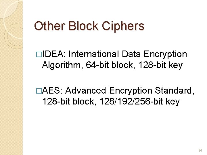 Other Block Ciphers �IDEA: International Data Encryption Algorithm, 64 -bit block, 128 -bit key