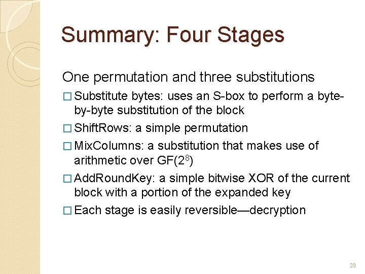 Summary: Four Stages One permutation and three substitutions � Substitute bytes: uses an S-box