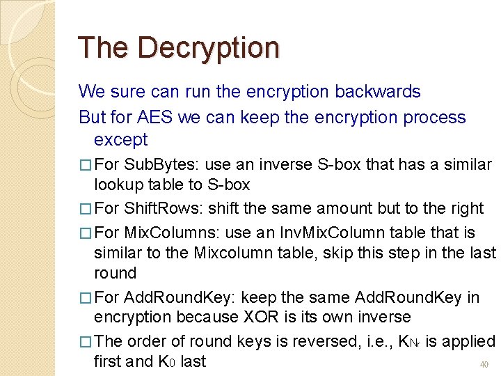 The Decryption We sure can run the encryption backwards But for AES we can
