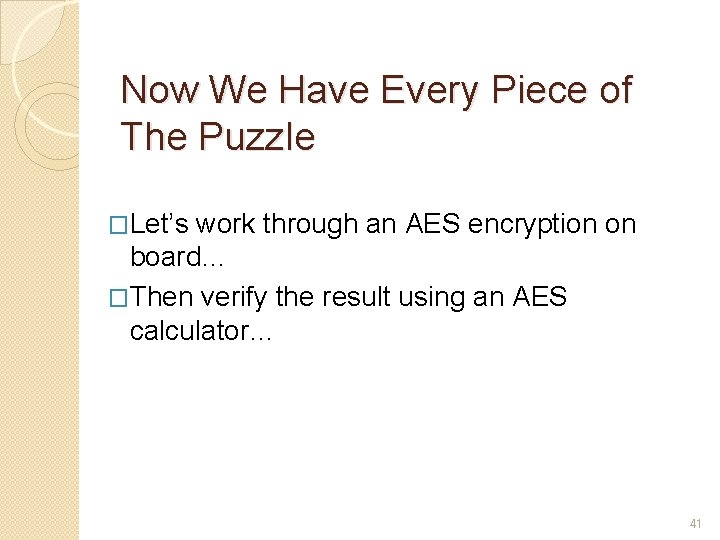 Now We Have Every Piece of The Puzzle �Let’s work through an AES encryption