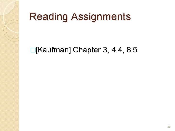 Reading Assignments �[Kaufman] Chapter 3, 4. 4, 8. 5 43 