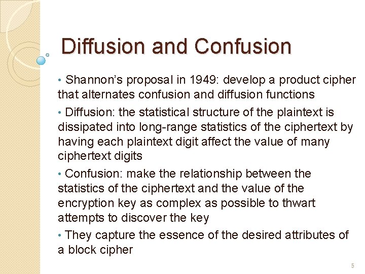 Diffusion and Confusion • Shannon’s proposal in 1949: develop a product cipher that alternates