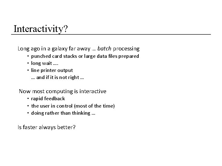 Interactivity? Long ago in a galaxy far away … batch processing • punched card