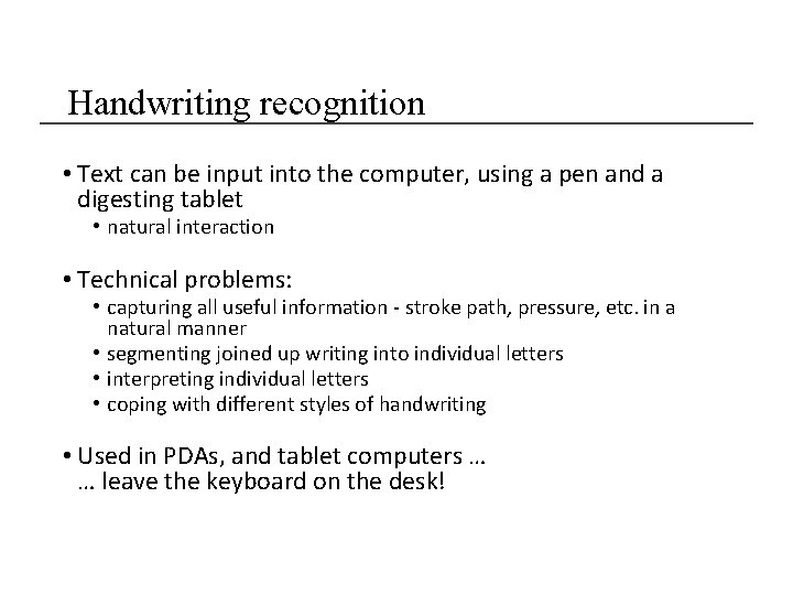 Handwriting recognition • Text can be input into the computer, using a pen and