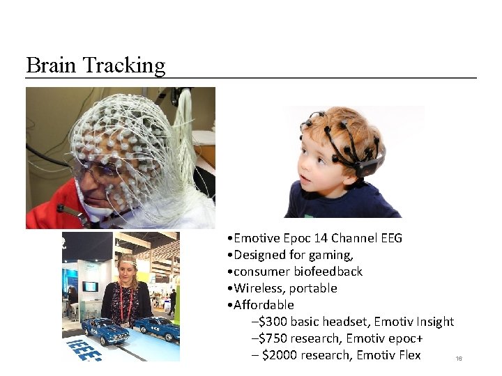 Brain Tracking • Emotive Epoc 14 Channel EEG • Designed for gaming, • consumer