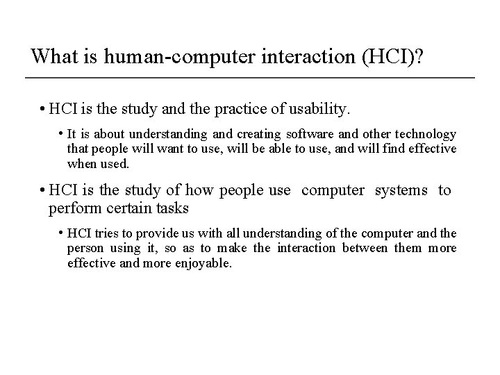 What is human-computer interaction (HCI)? • HCI is the study and the practice of