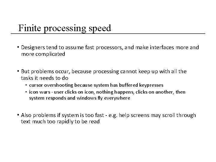 Finite processing speed • Designers tend to assume fast processors, and make interfaces more