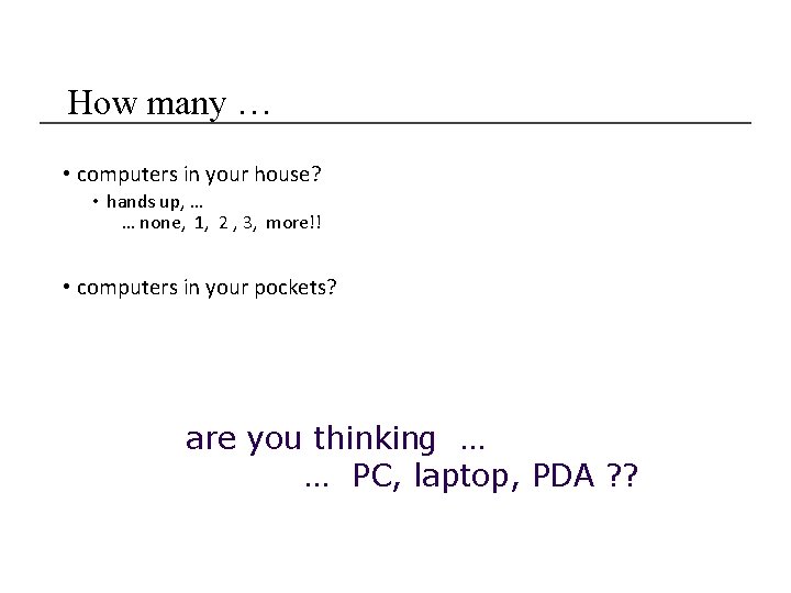 How many … • computers in your house? • hands up, … … none,