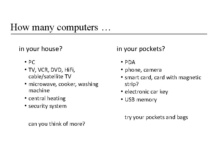 How many computers … in your house? • PC • TV, VCR, DVD, Hi.