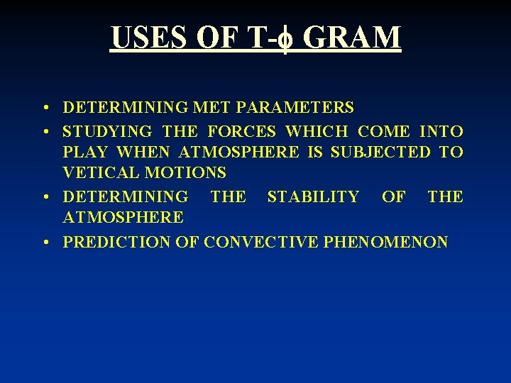 USES OF T- GRAM • DETERMINING MET PARAMETERS • STUDYING THE FORCES WHICH COME