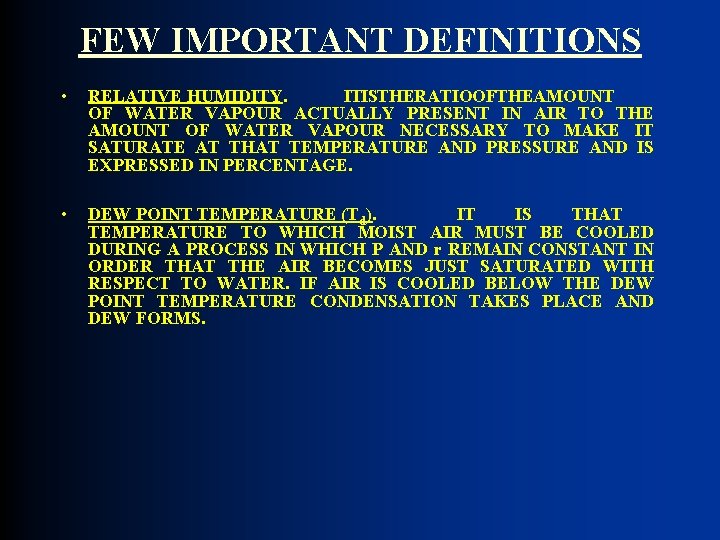 FEW IMPORTANT DEFINITIONS • RELATIVE HUMIDITY. IT IS THE RATIO OF THE AMOUNT OF