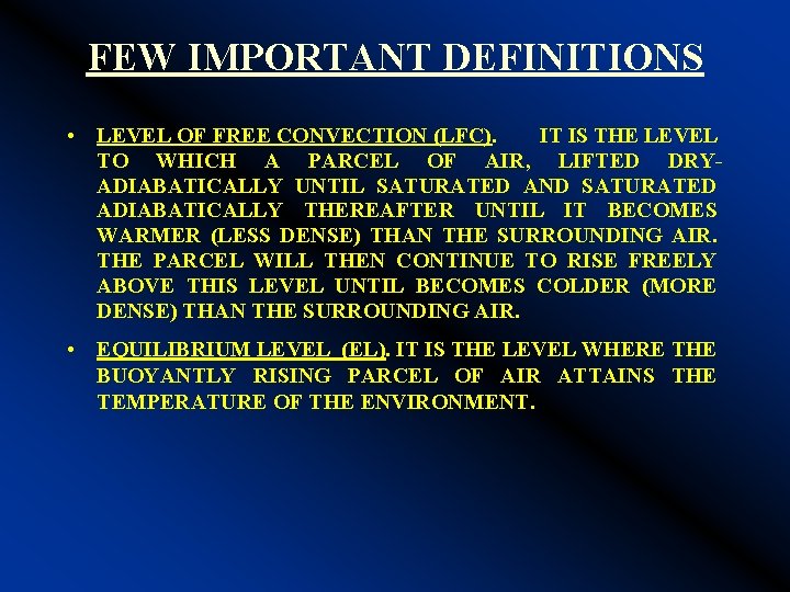 FEW IMPORTANT DEFINITIONS • LEVEL OF FREE CONVECTION (LFC). IT IS THE LEVEL TO