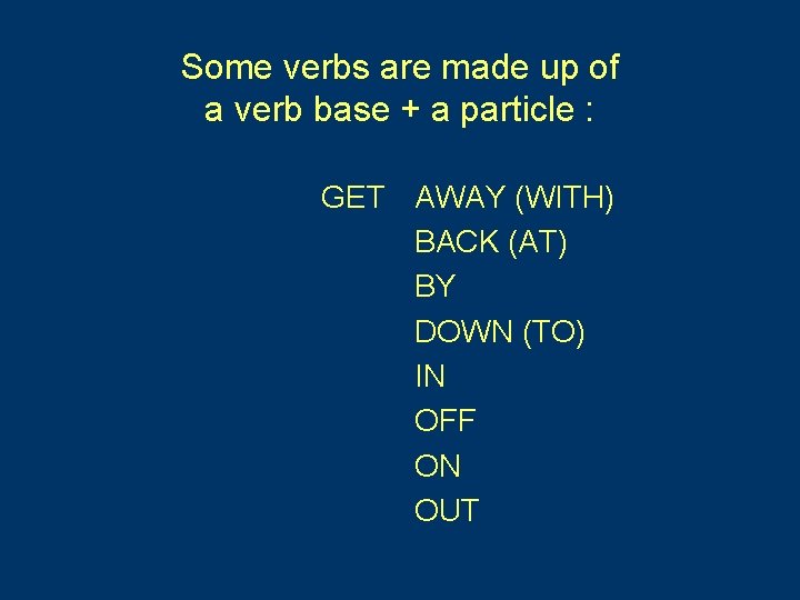 Some verbs are made up of a verb base + a particle : GET Some verbs are made up of a verb base + a particle : GET